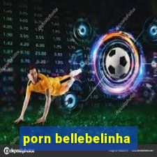 porn bellebelinha